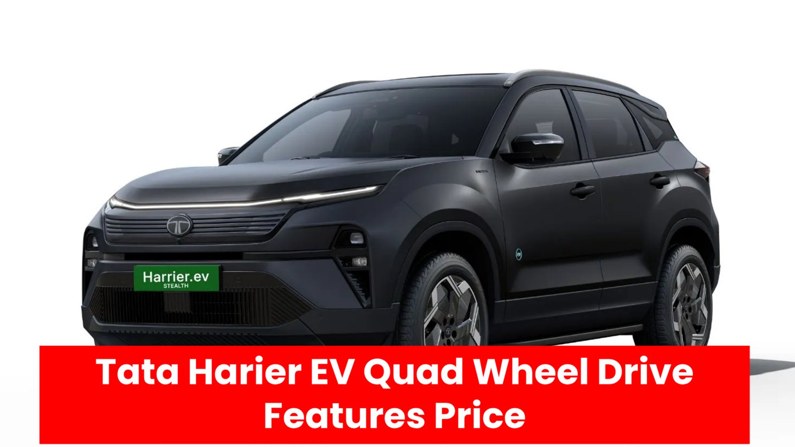 Tata Harier EV Quad Wheel Drive Features Price